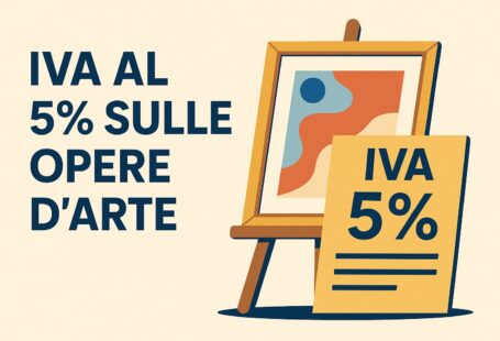 IVA opere d’arte al 5%: cosa cambia dal 1° luglio 2025 per gallerie, case d’asta e fiere internazionali